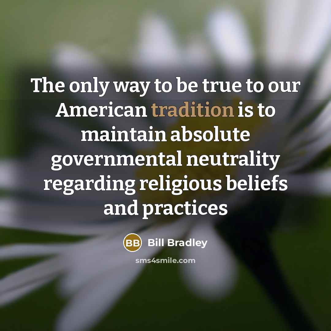 “The only way to be true to our American tradition…” quote by Bill Bradley
