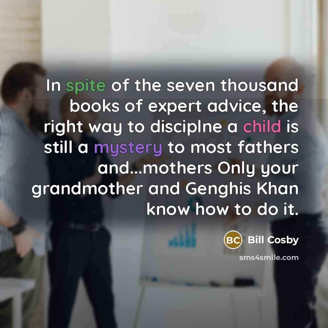 “In spite of the seven thousand books of expert advice,…” quote by Bill Cosby