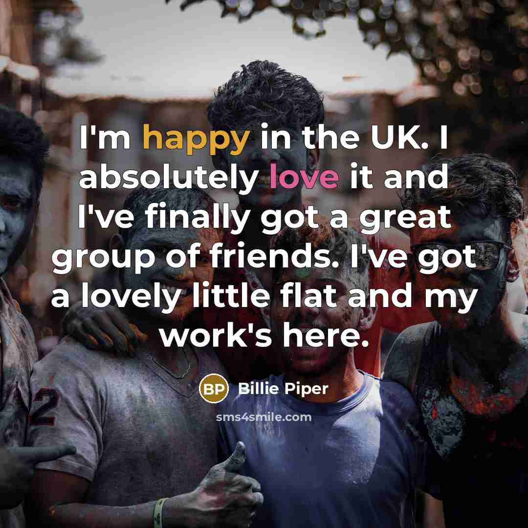 “I'm happy in the UK. I absolutely love it and…” quote by Billie Piper