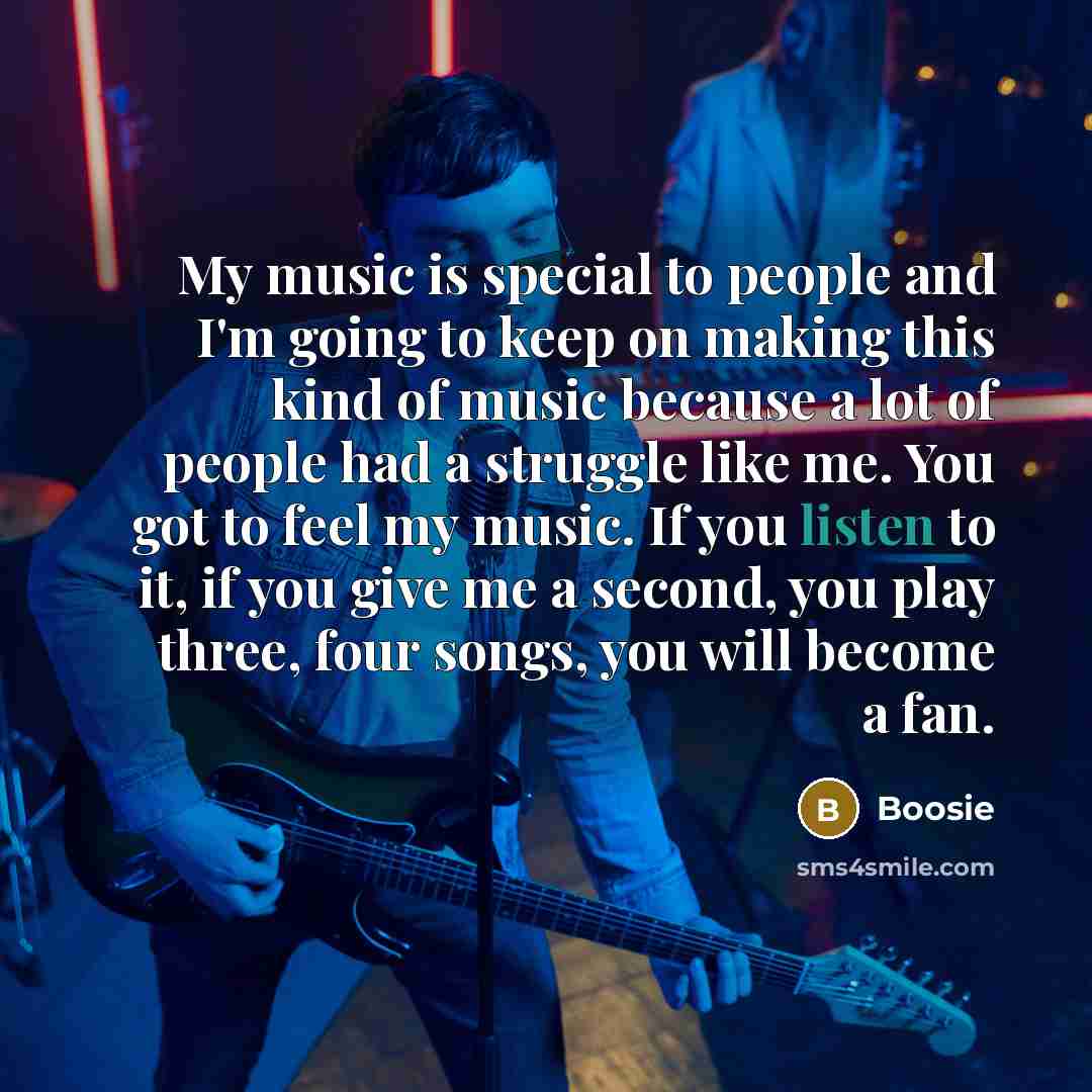 “My music is special to people and I'm going to…” quote by Boosie
