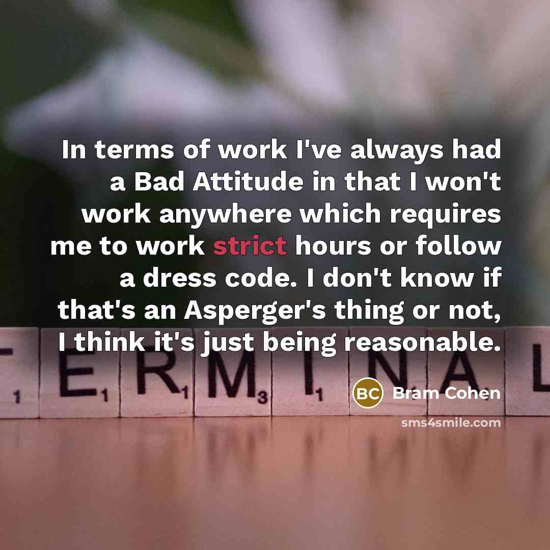 “In terms of work I've always had a Bad Attitude…” quote by Bram Cohen