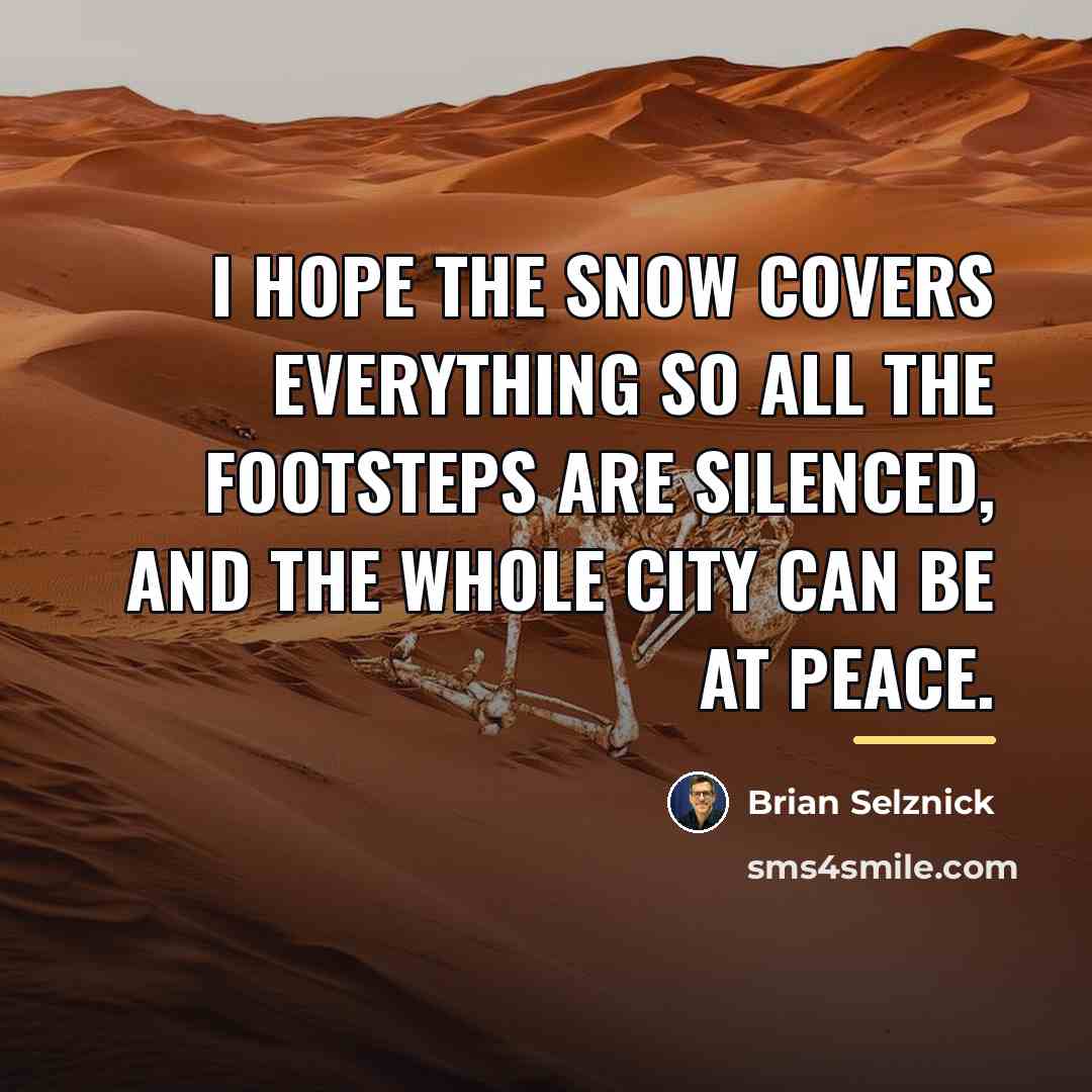 “I hope the snow covers everything so all the footsteps…” quote by Brian Selznick