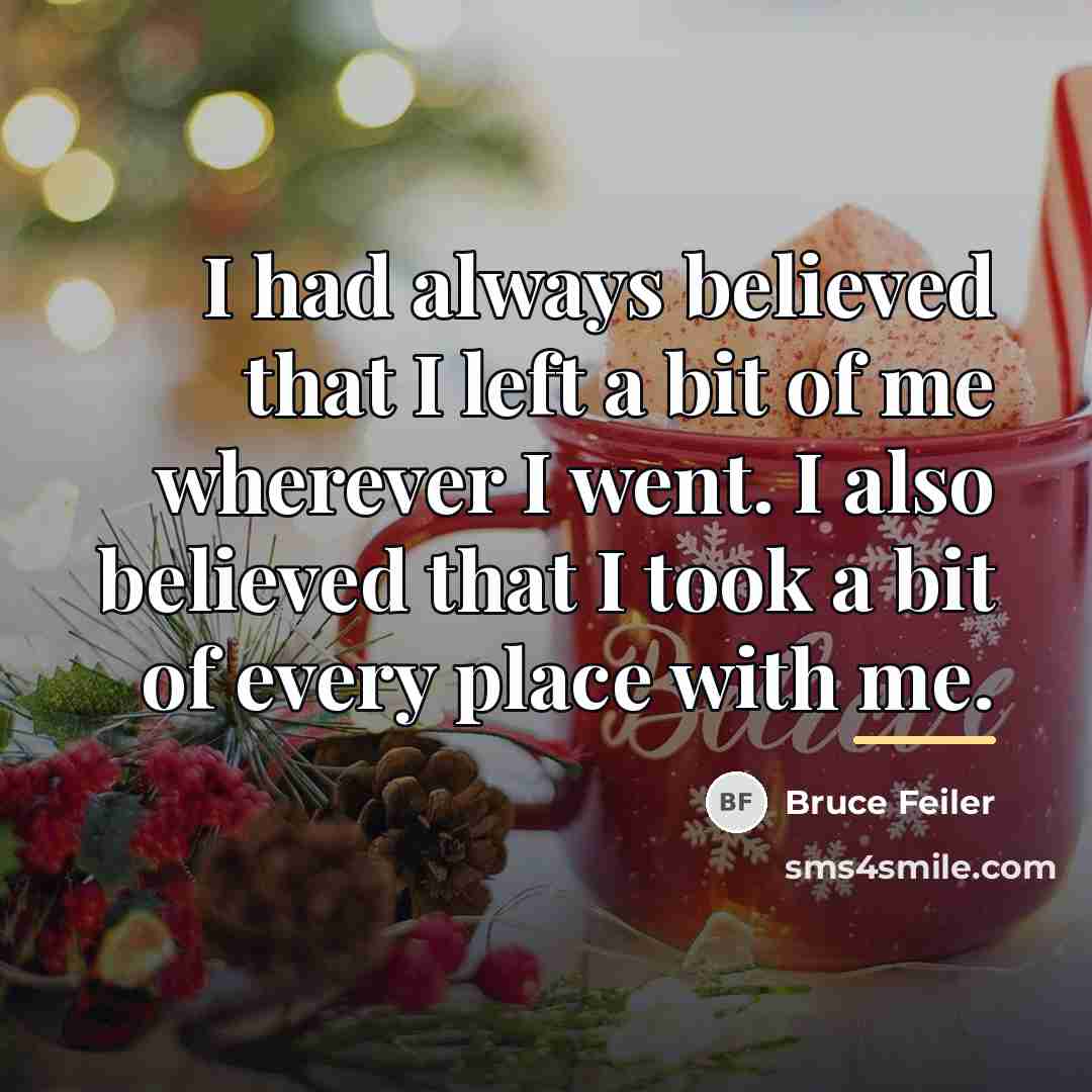 “I had always believed that I left a bit of…” quote by Bruce Feiler
