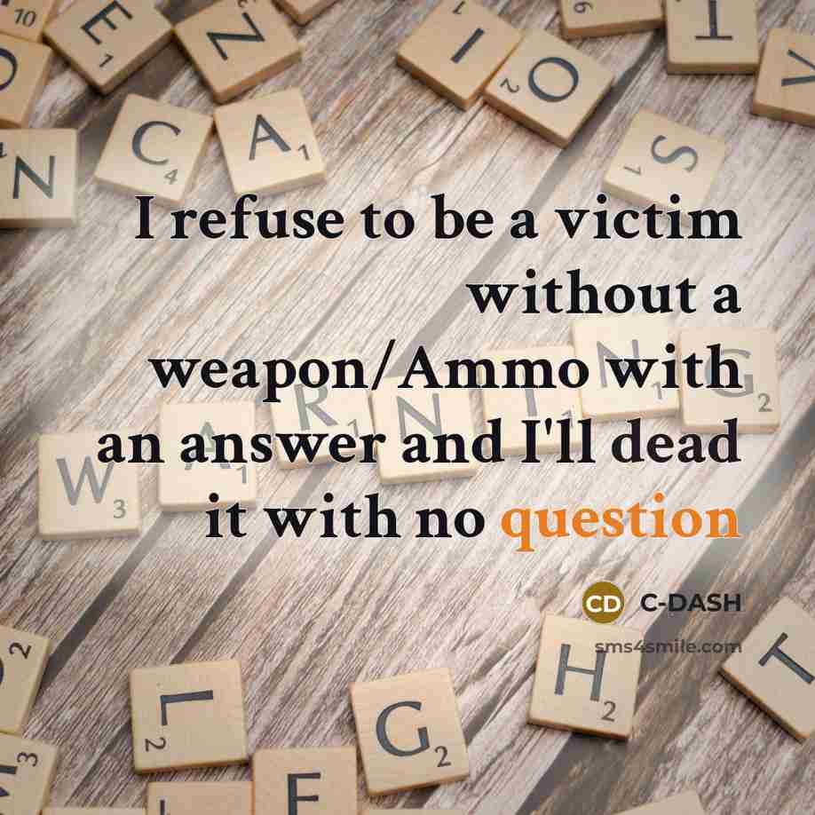 “I refuse to be a victim without a weapon/Ammo with an answer and I'll dead it with no question” quote by C-DASH