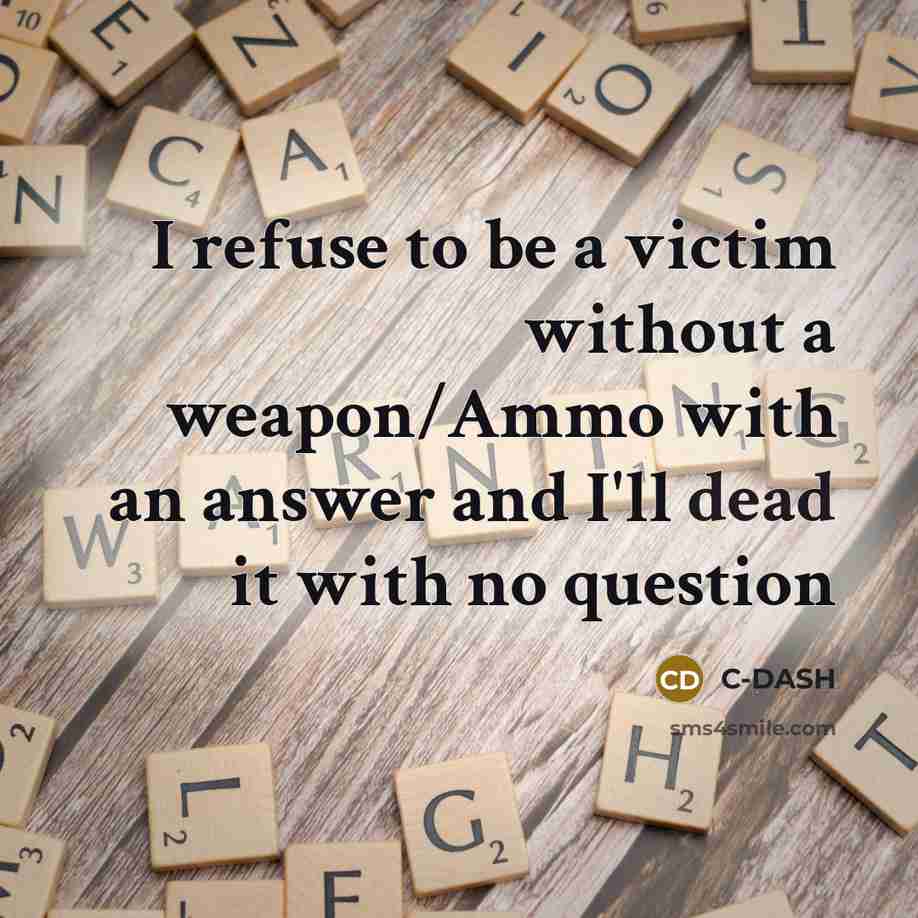 “I refuse to be a victim without a weapon/Ammo with…” quote by C-DASH