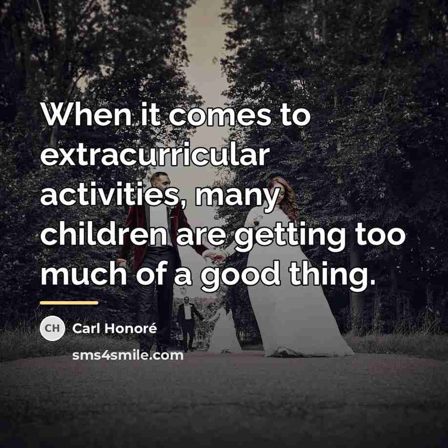 “When it comes to extracurricular activities, many children are getting…” quote by Carl Honore