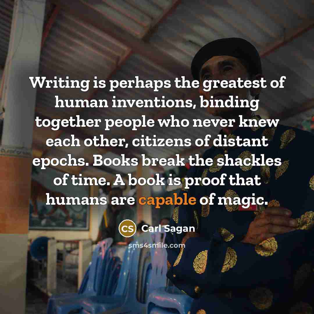 “Writing is perhaps the greatest of human inventions, binding together…” quote by Carl Sagan