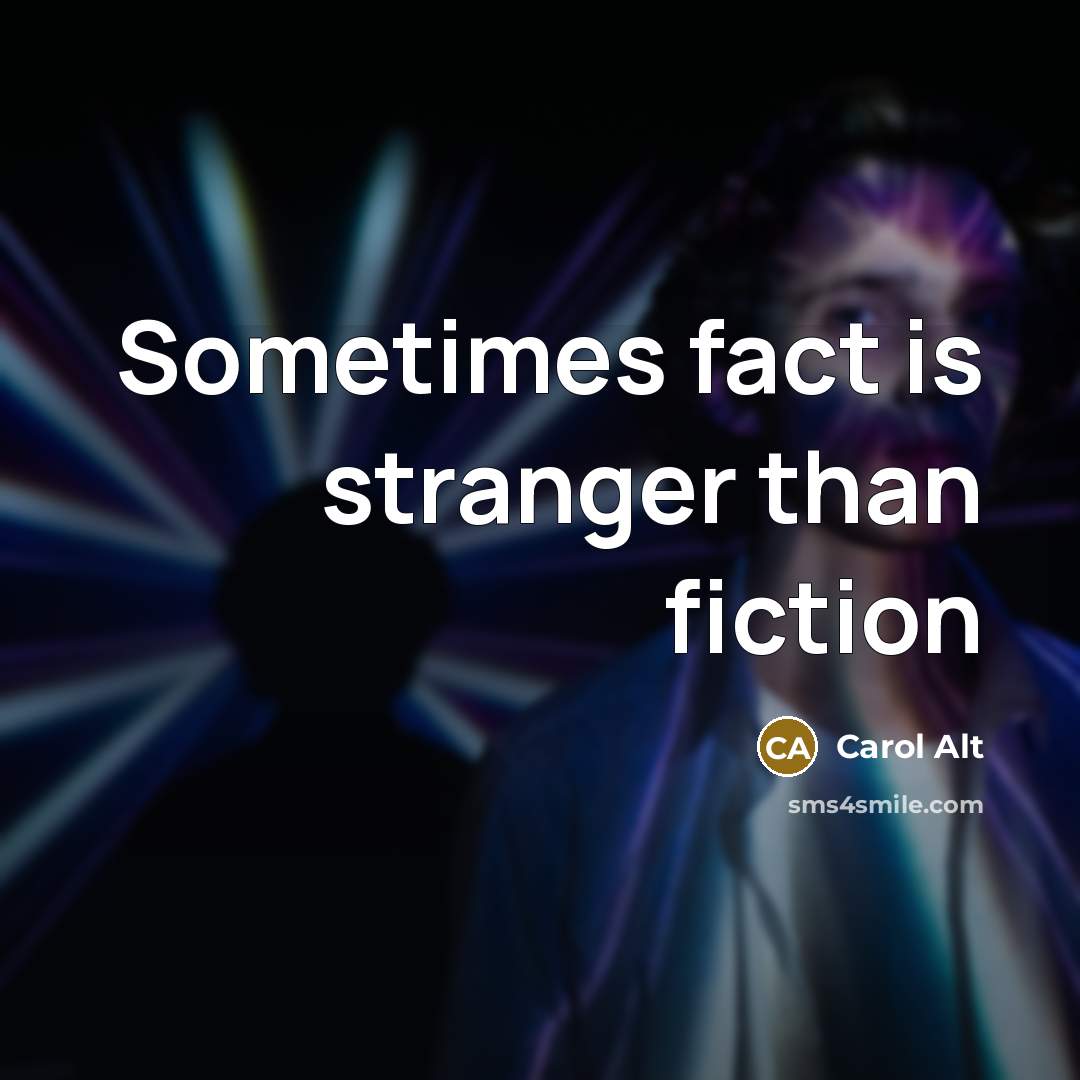 “Sometimes fact is stranger than fiction…” quote by Carol Alt
