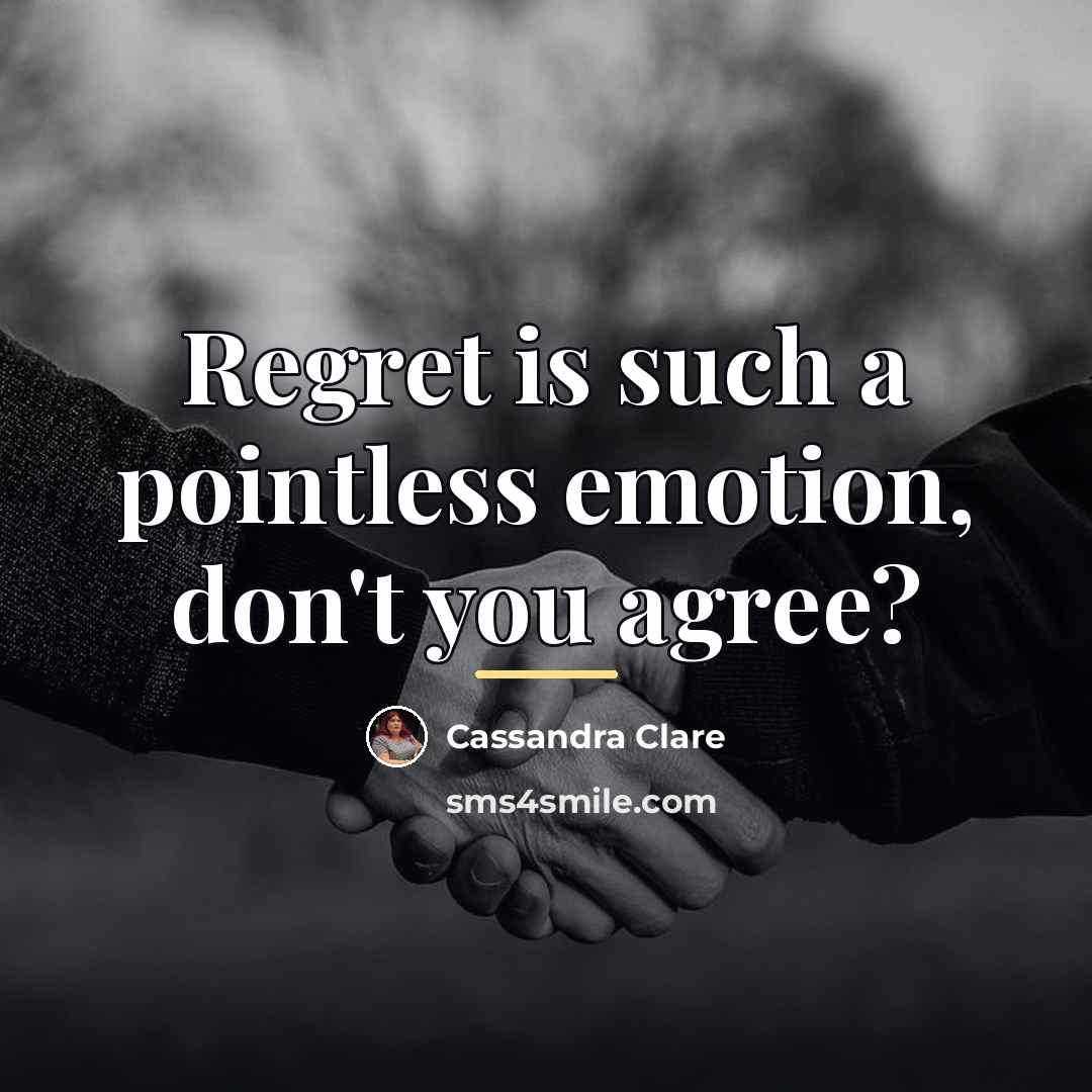 “Regret is such a pointless emotion, don't you agree?…” quote by Cassandra Clare