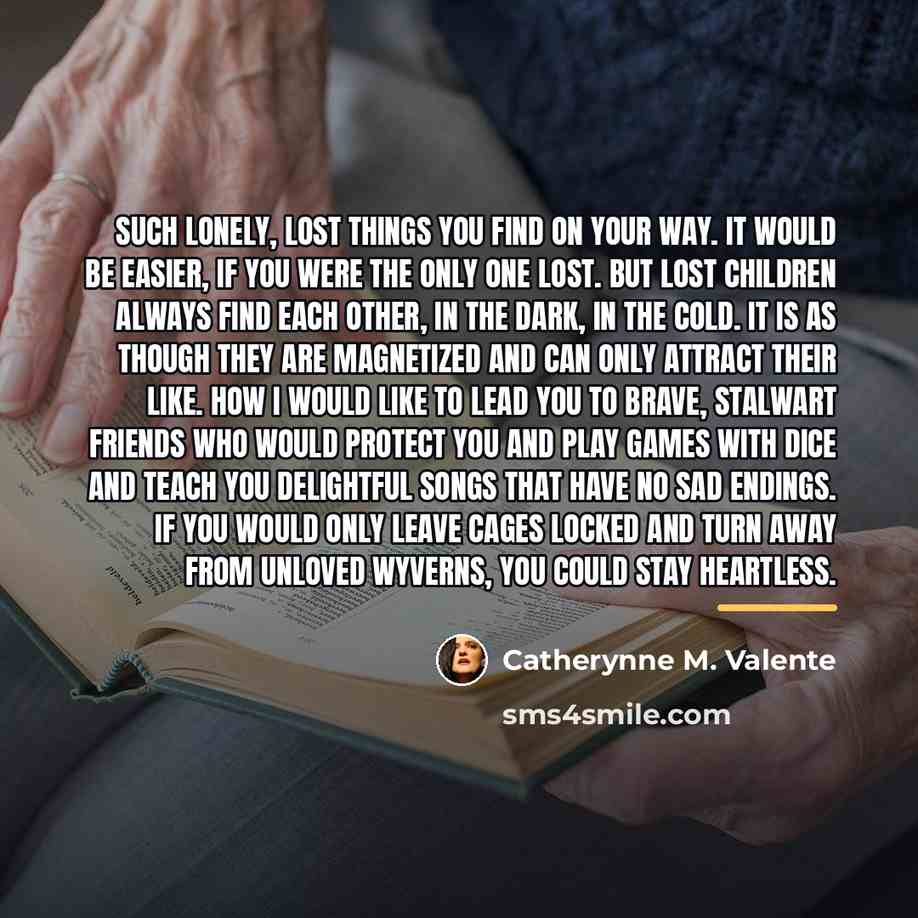 “Such lonely, lost things you find on your way. It…” quote by Catherynne M. Valente