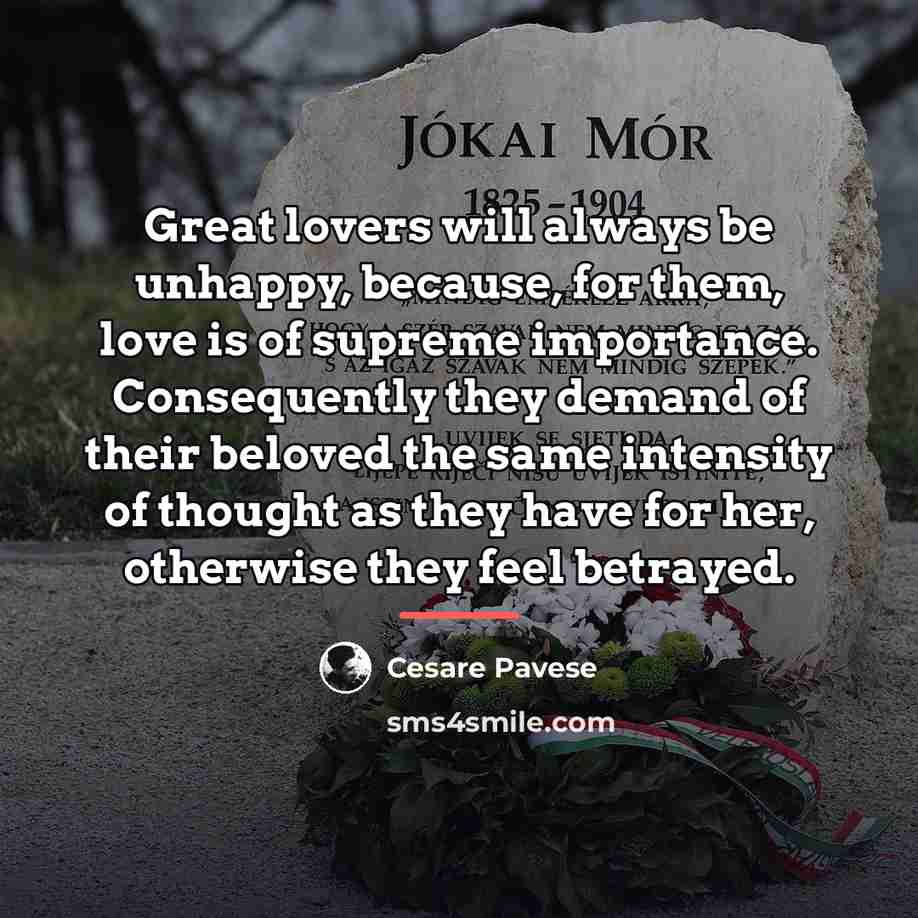 “Great lovers will always be unhappy, because, for them, love…” quote by Cesare Pavese