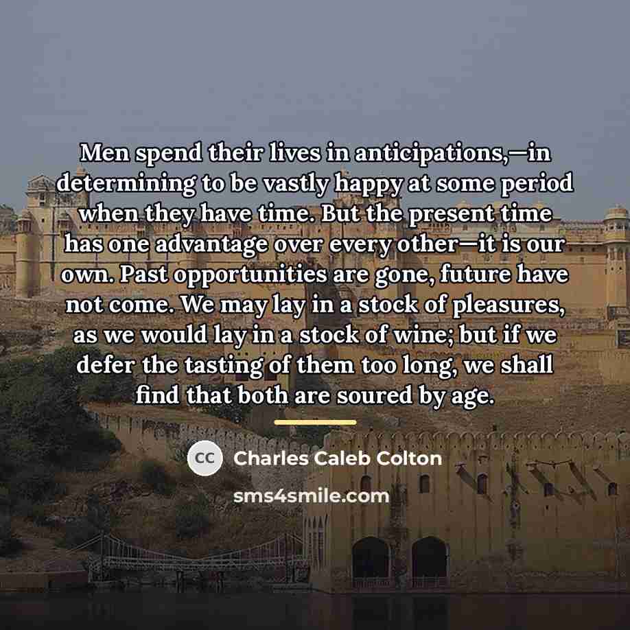“Men spend their lives in anticipations,—in determining to be vastly…” quote by Charles Caleb Colton
