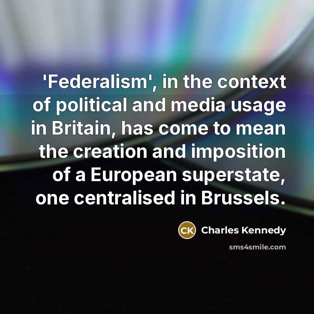 “'Federalism', in the context of political and media usage in…” quote by Charles Kennedy