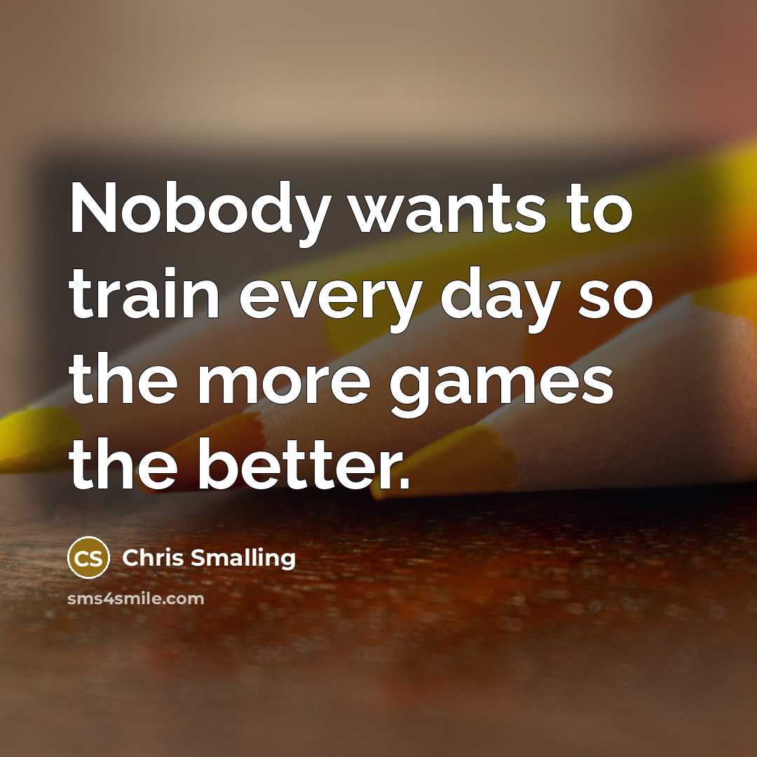 “Nobody wants to train every day so the more games…” quote by Chris Smalling