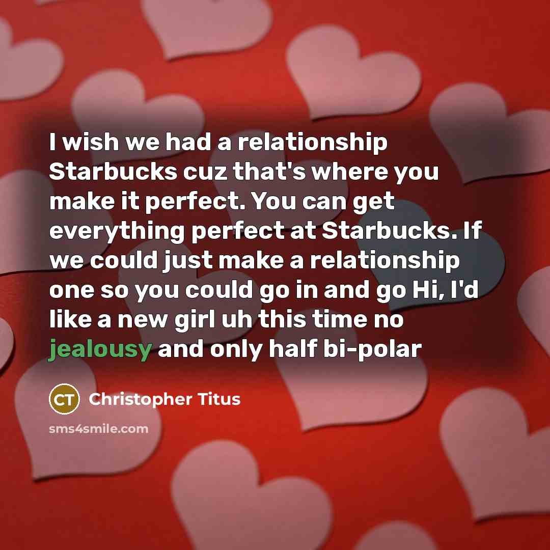 “I wish we had a relationship Starbucks cuz that's where…” quote by Christopher Titus