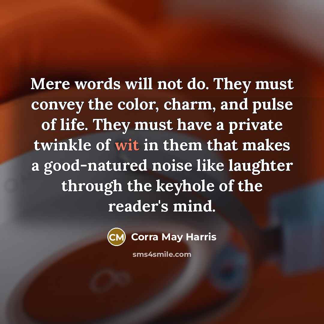“Mere words will not do. They must convey the color,…” quote by Corra May Harris