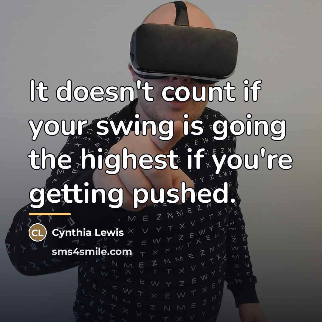 “It doesn't count if your swing is going the highest…” quote by Cynthia Lewis