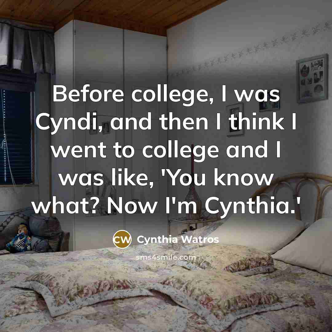“Before college, I was Cyndi, and then I think I…” quote by Cynthia Watros