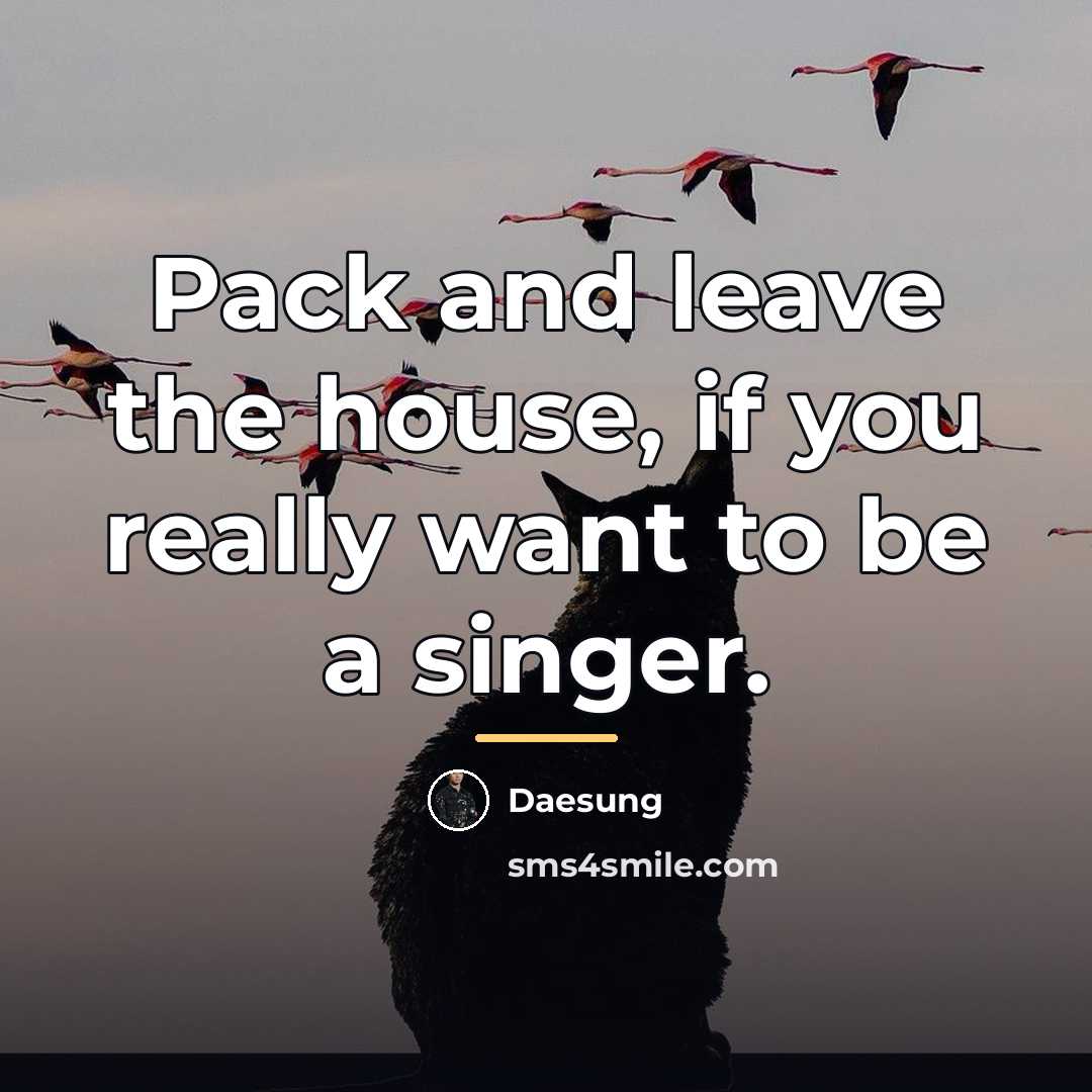 “Pack and leave the house, if you really want to…” quote by Daesung