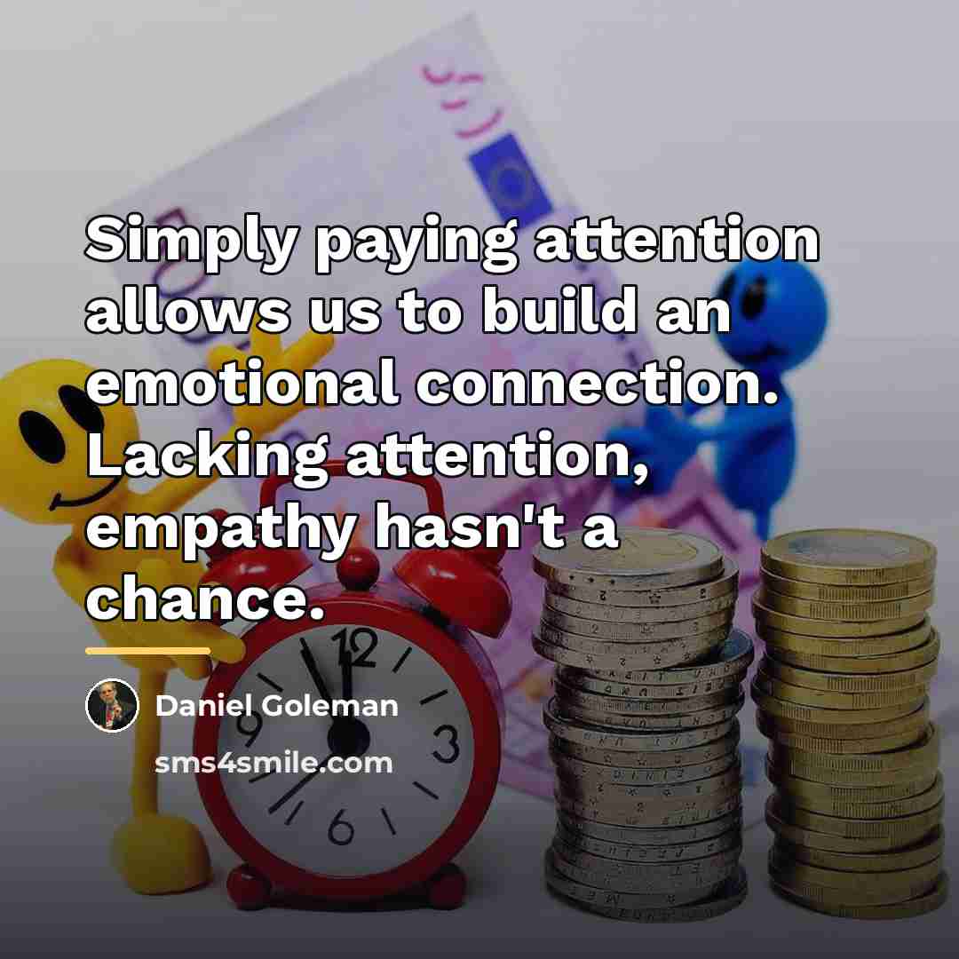 “Simply paying attention allows us to build an emotional connection.…” quote by Daniel Goleman