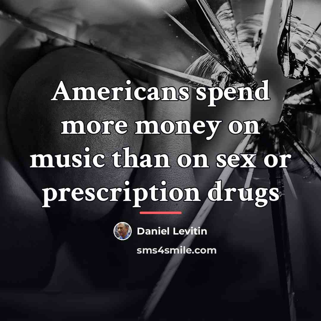 “Americans spend more money on music than on sex or…” quote by Daniel Levitin
