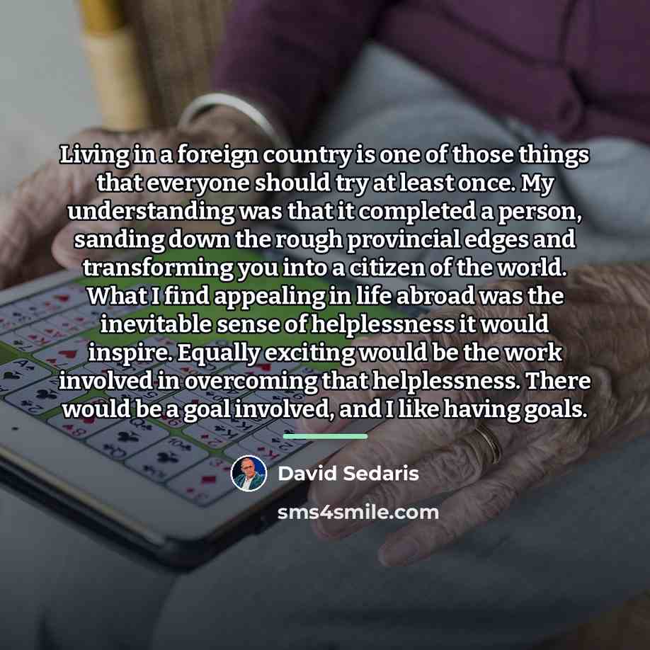 “Living in a foreign country is one of those things…” quote by David Sedaris