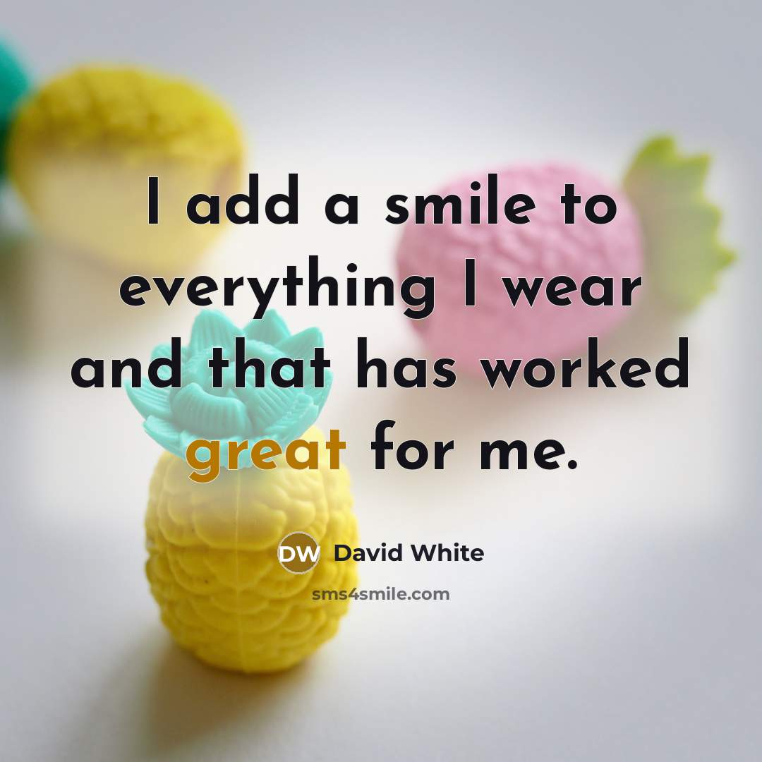 “I add a smile to everything I wear and that…” quote by David White