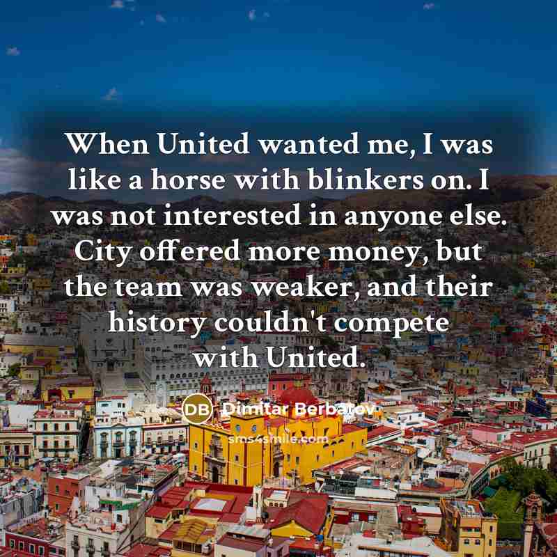 “When United wanted me, I was like a horse with…” quote by Dimitar Berbatov