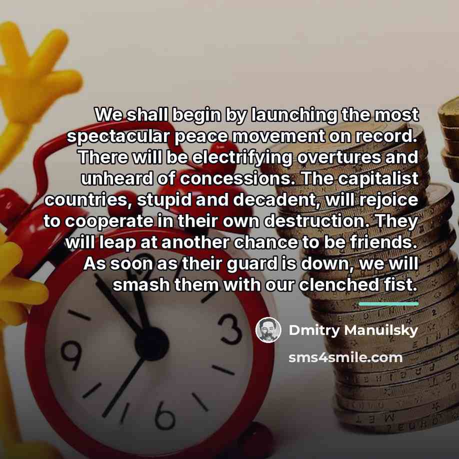 “We shall begin by launching the most spectacular peace movement…” quote by Dmitry Manuilsky