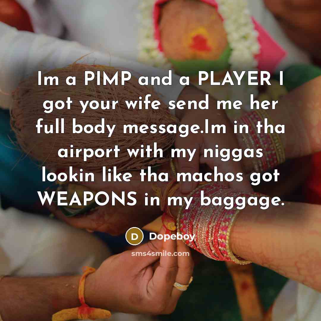 “Im a PIMP and a PLAYER I got your wife…” quote by Dopeboy