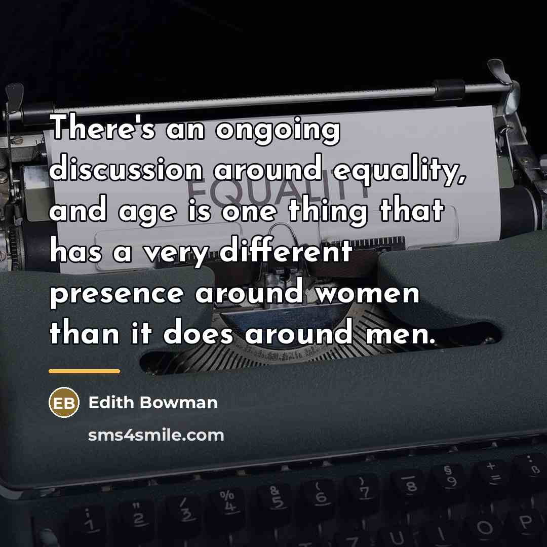 “There's an ongoing discussion around equality, and age is one…” quote by Edith Bowman