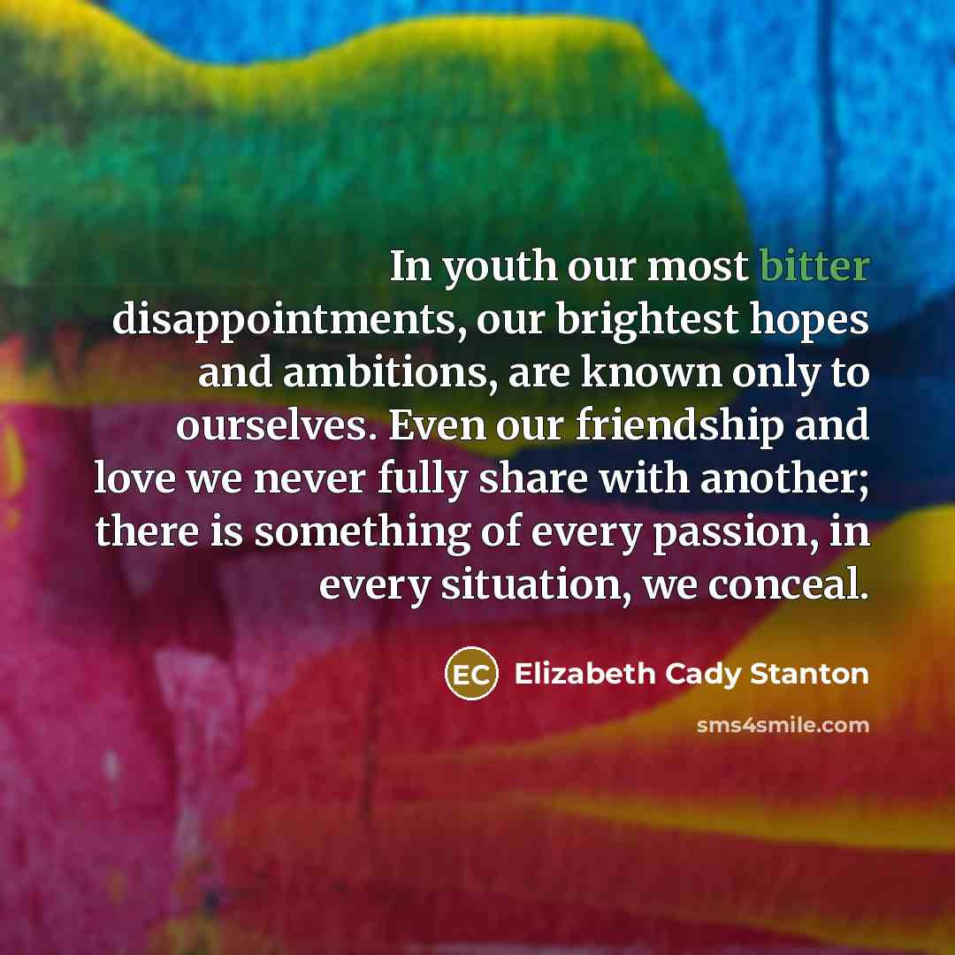 “In youth our most bitter disappointments, our brightest hopes and…” quote by Elizabeth Cady Stanton