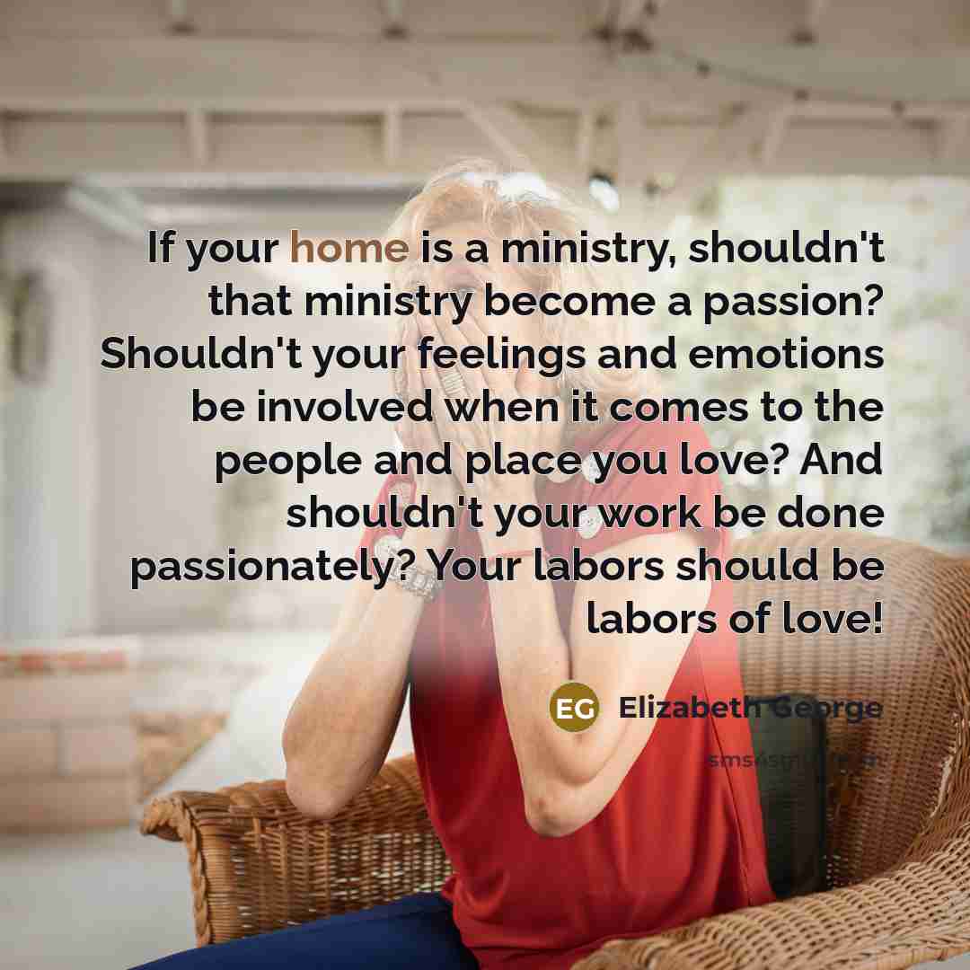 “If your home is a ministry, shouldn't that ministry become…” quote by Elizabeth George