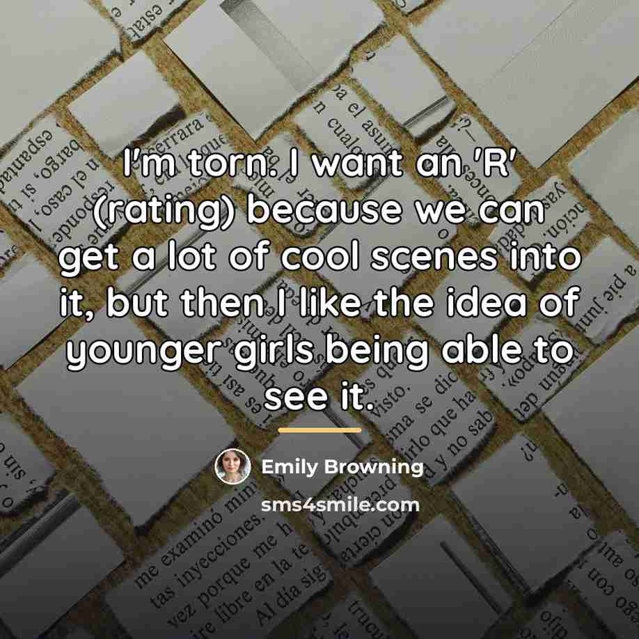 “I'm torn. I want an 'R' (rating) because we can…” quote by Emily Browning