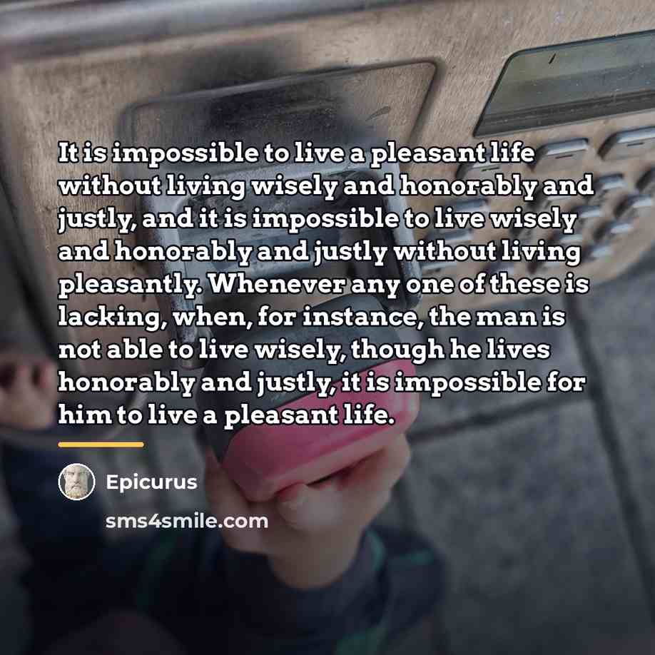 “It is impossible to live a pleasant life without living…” quote by Epicurus