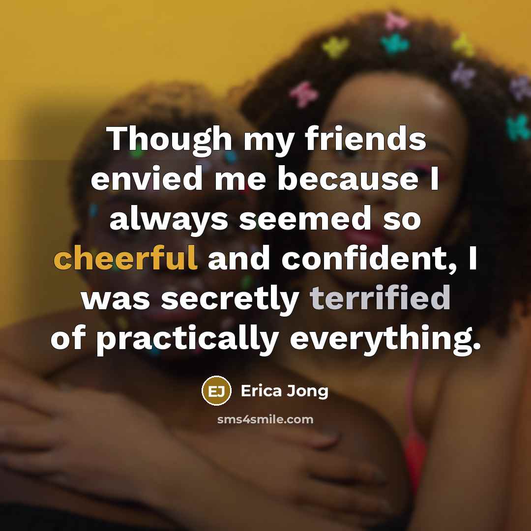 “Though my friends envied me because I always seemed so…” quote by Erica Jong