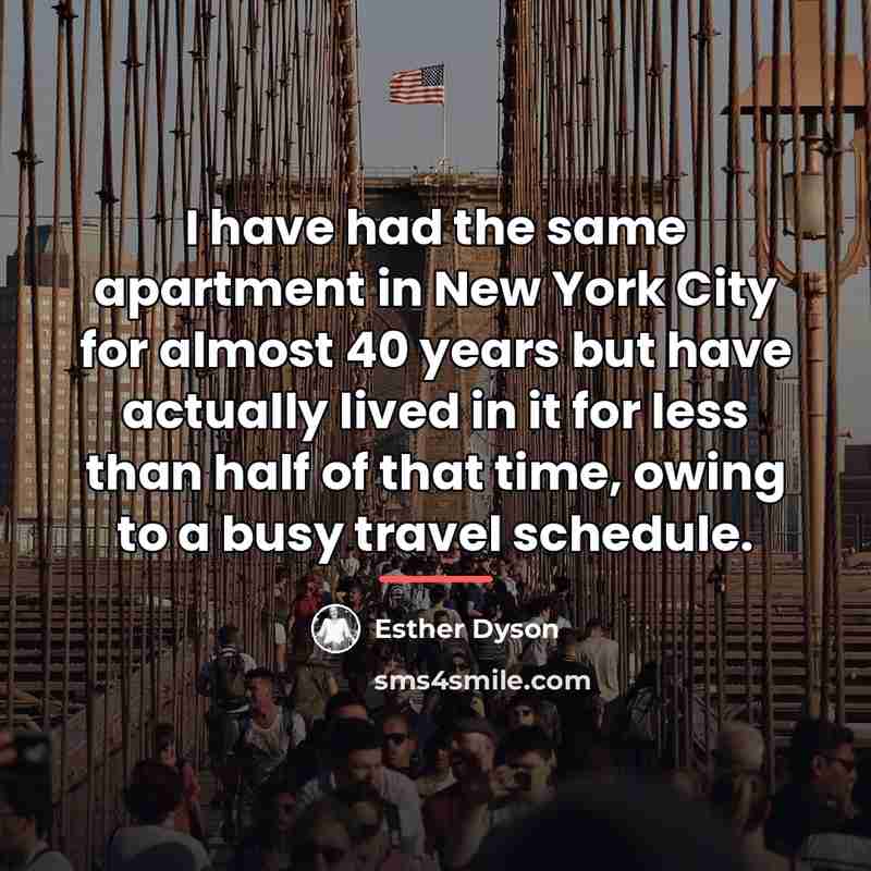“I have had the same apartment in New York City…” quote by Esther Dyson