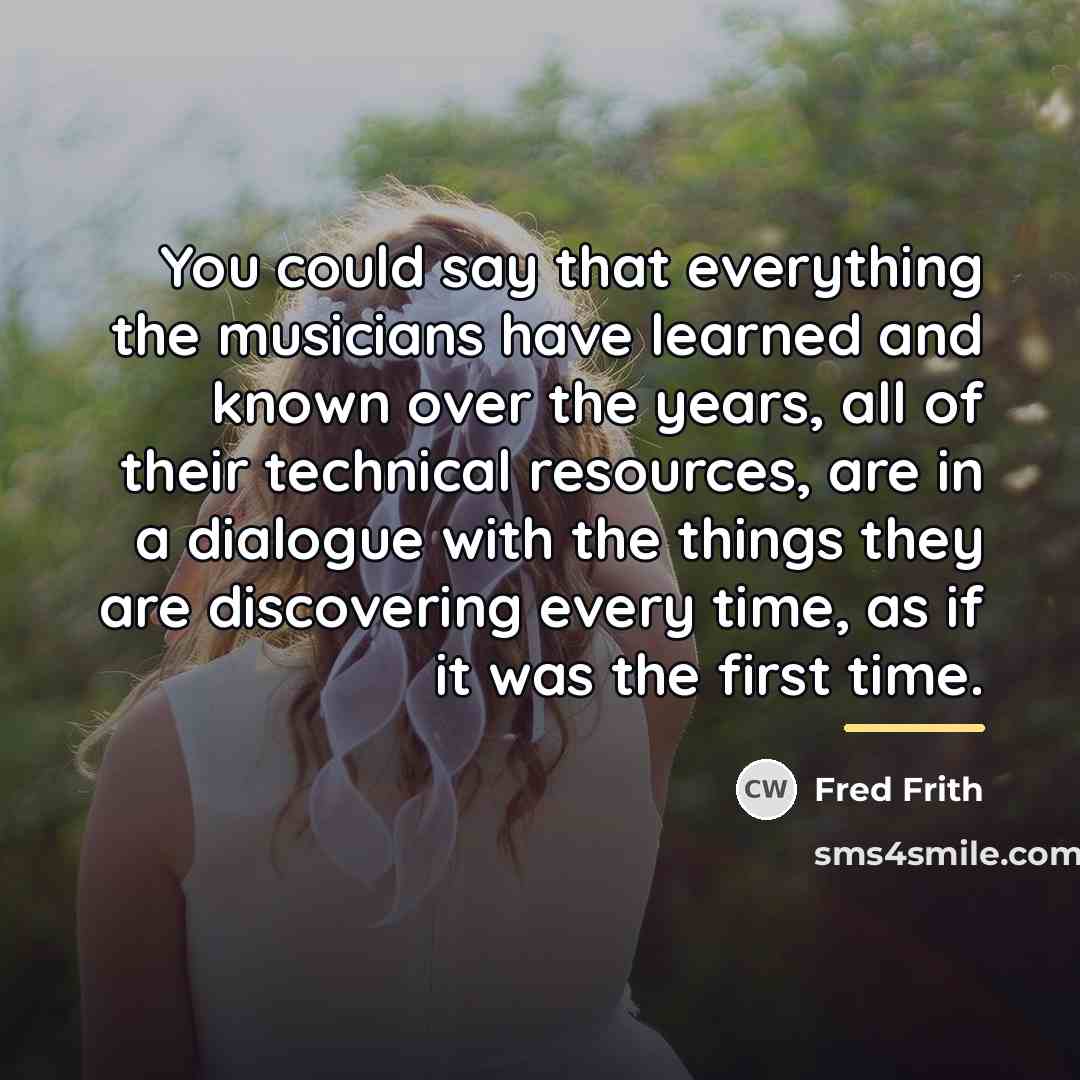 “You could say that everything the musicians have learned and…” quote by Fred Frith