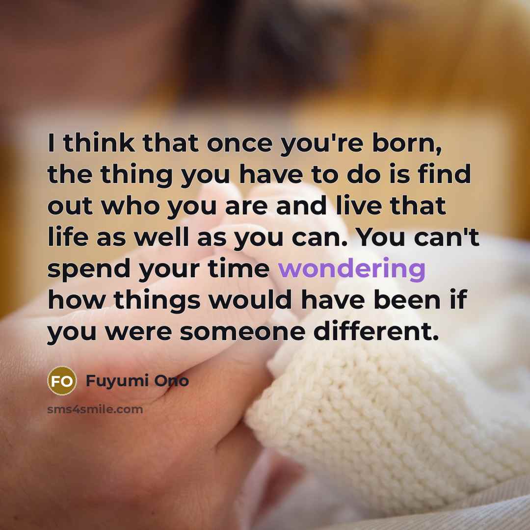 “I think that once you're born, the thing you have…” quote by Fuyumi Ono