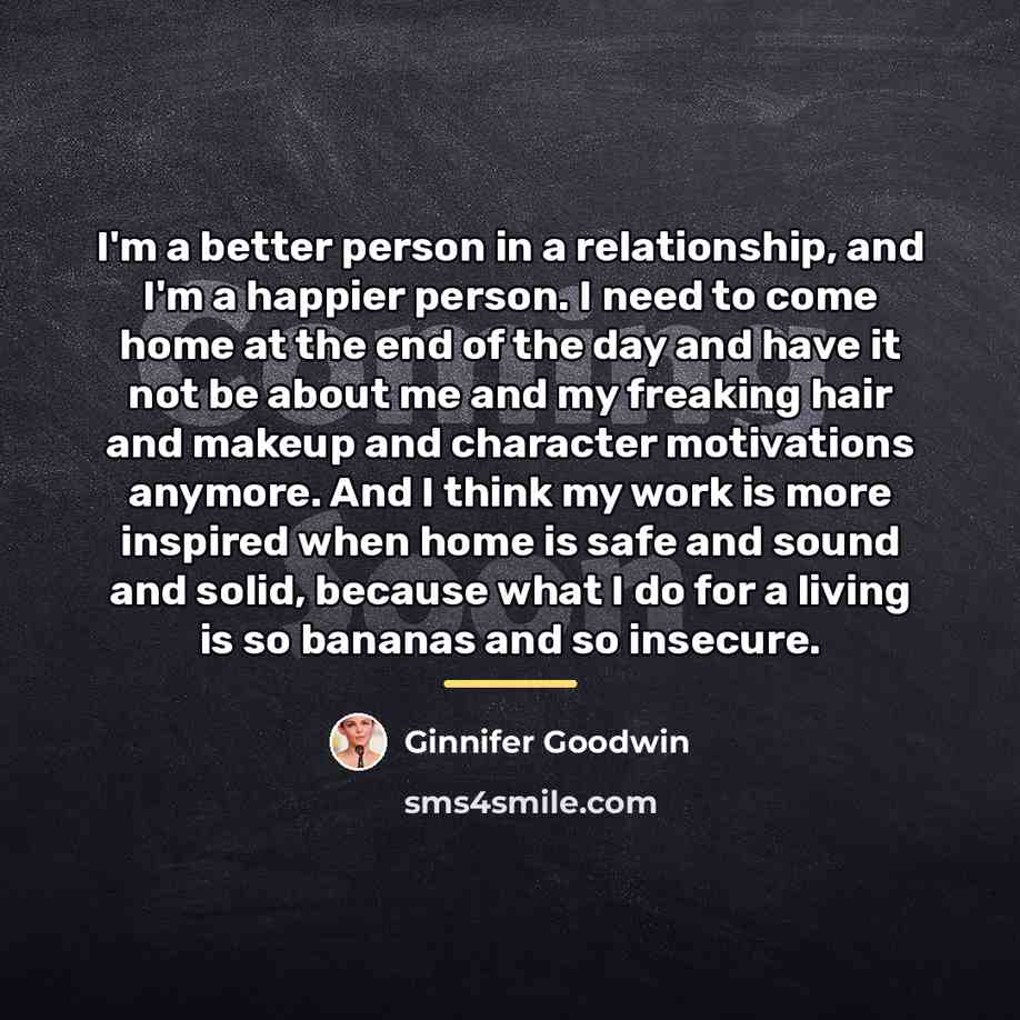 “I'm a better person in a relationship, and I'm a…” quote by Ginnifer Goodwin