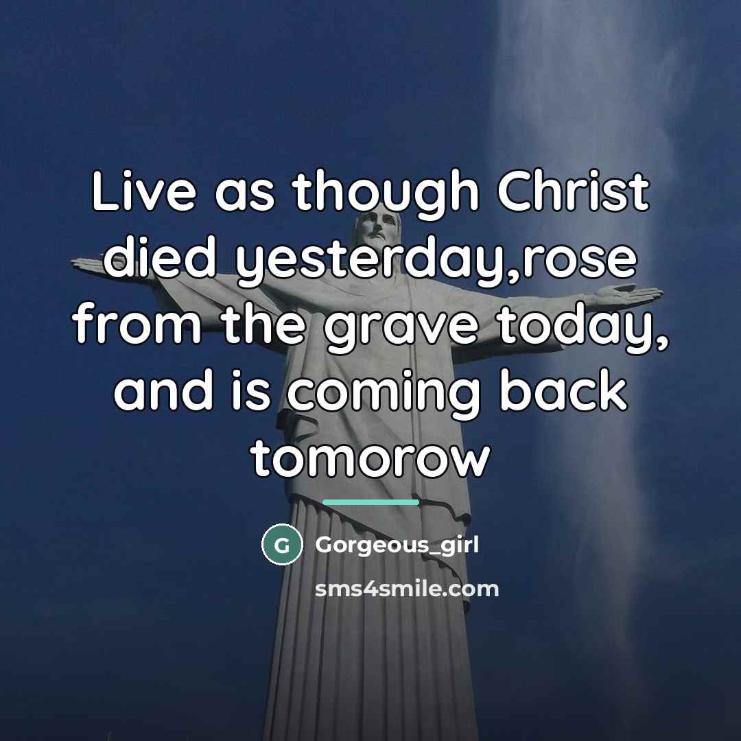 “Live as though Christ died yesterday,rose from the grave today,…” quote by Gorgeous_girl