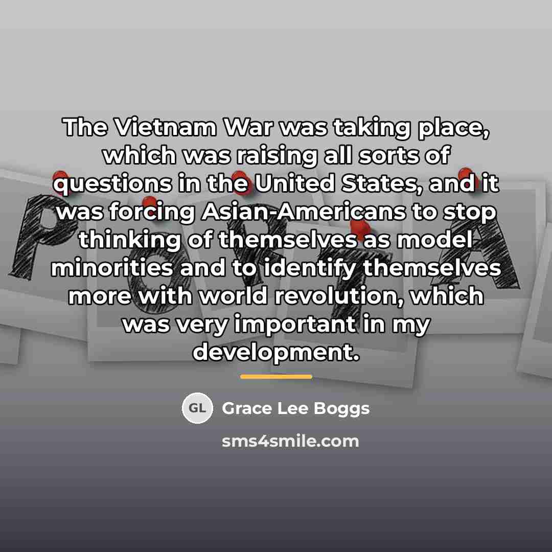 “The Vietnam War was taking place, which was raising all…” quote by Grace Lee Boggs