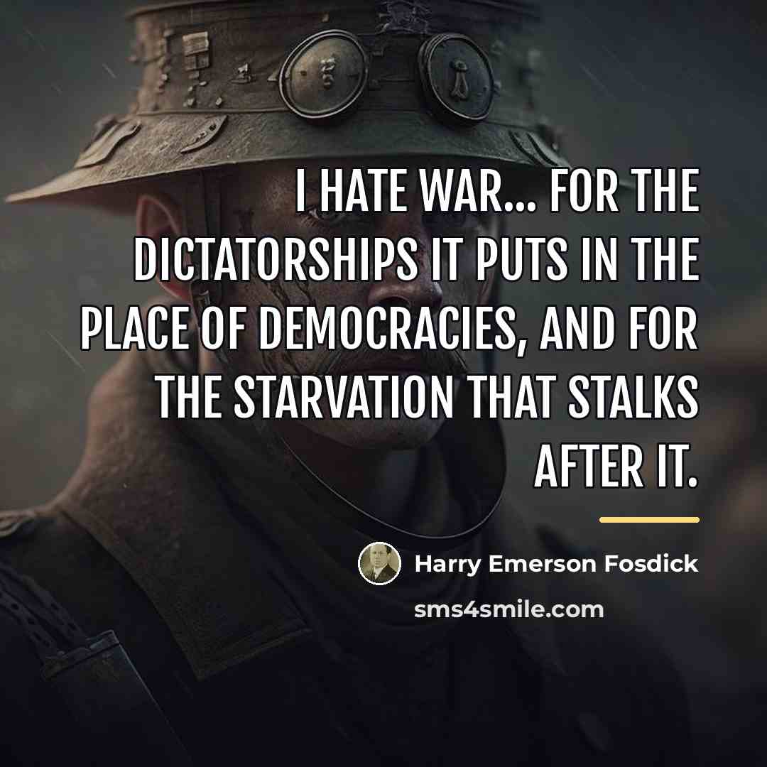 “I hate war... for the dictatorships it puts in the…” quote by Harry Emerson Fosdick