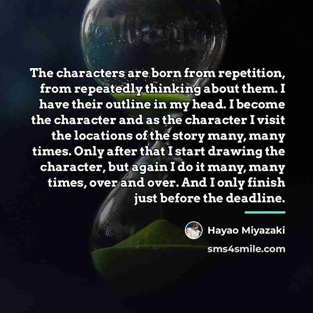 “The characters are born from repetition, from repeatedly thinking about…” quote by Hayao Miyazaki