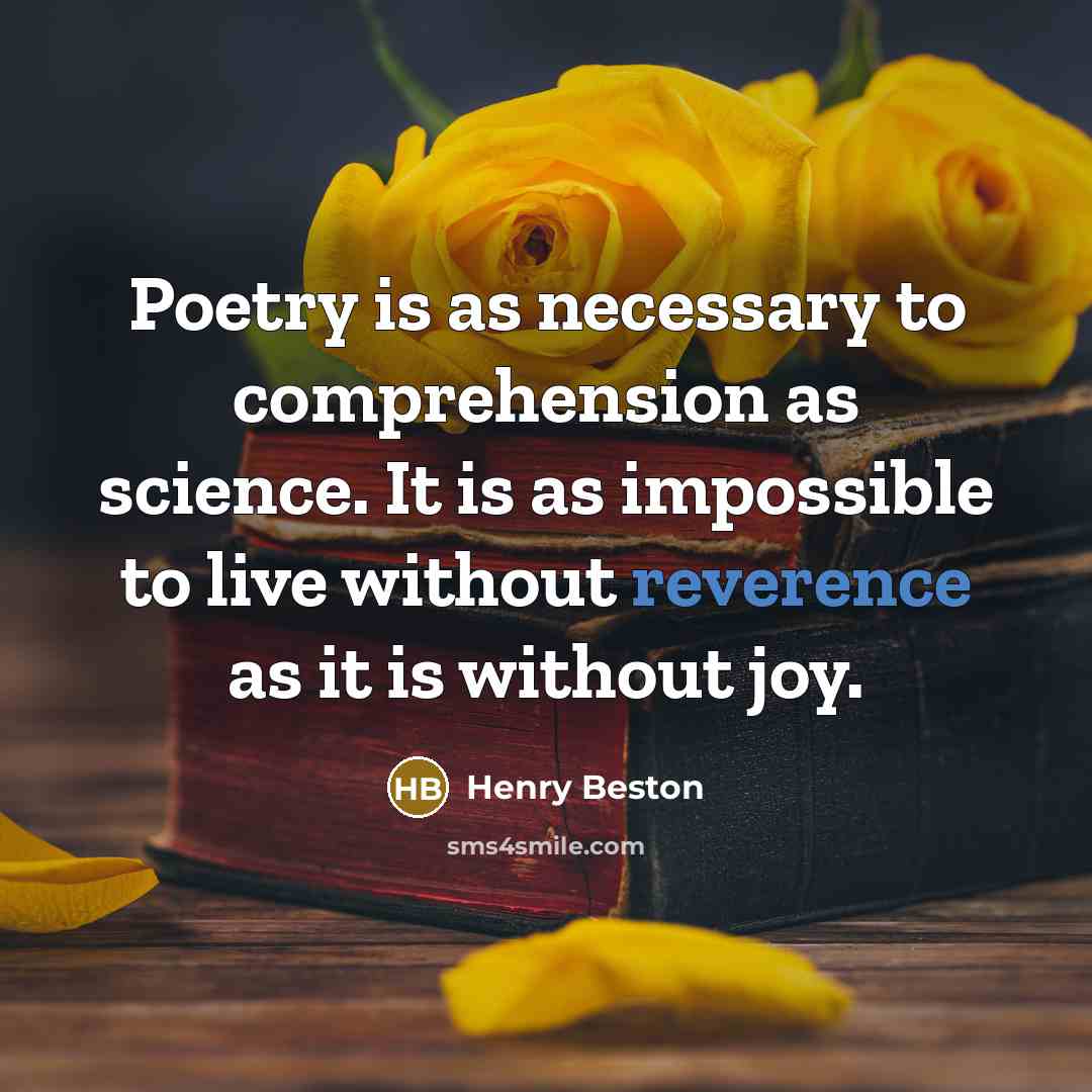 “Poetry is as necessary to comprehension as science. It is…” quote by Henry Beston