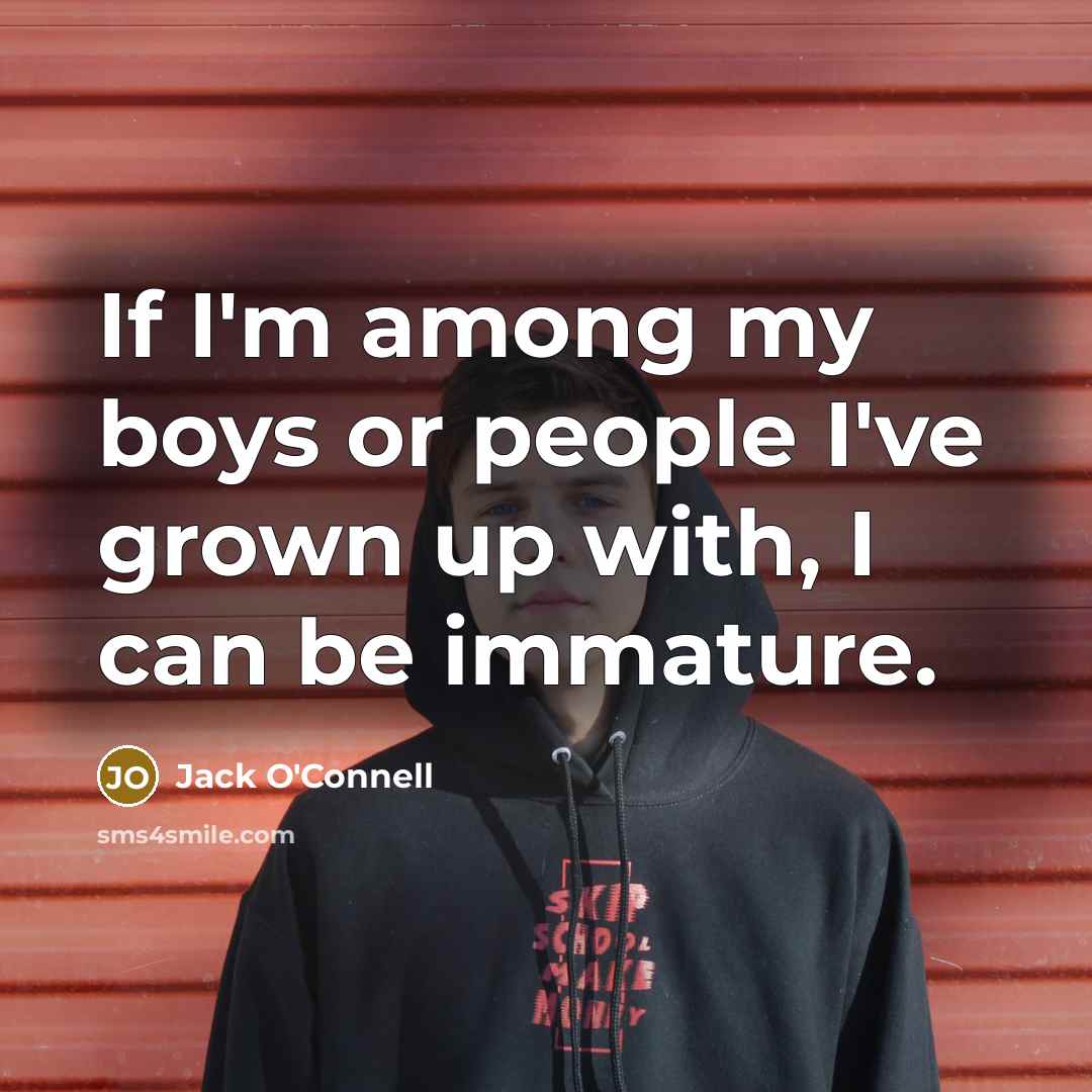 “If I'm among my boys or people I've grown up…” quote by Jack O'Connell