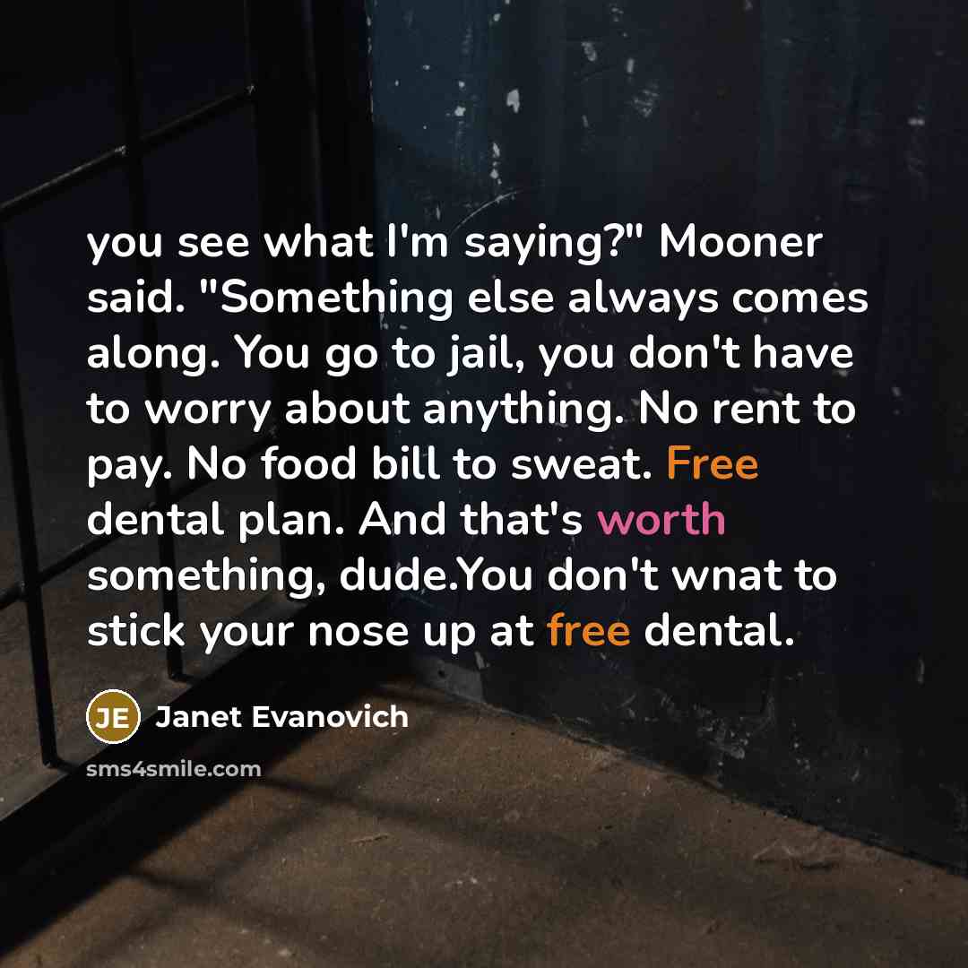 “you see what I'm saying?" Mooner said. "Something else always…” quote by Janet Evanovich