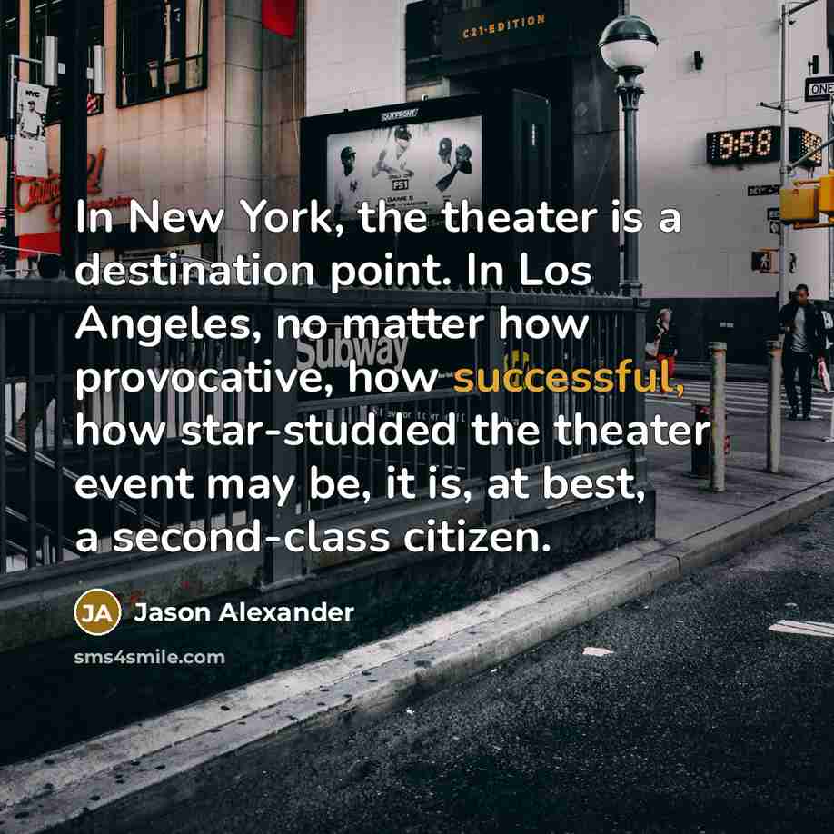 “In New York, the theater is a destination point. In…” quote by Jason Alexander
