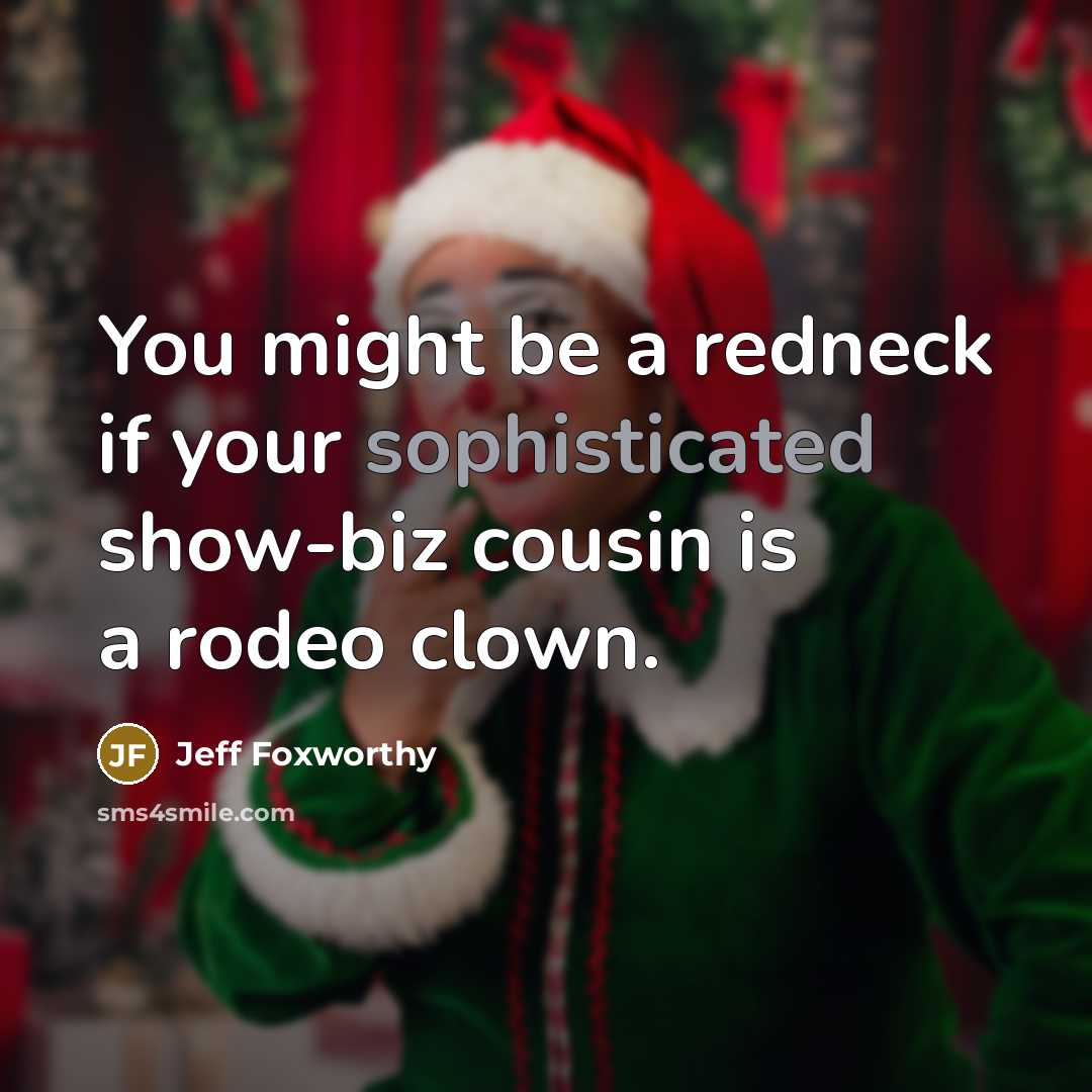 “You might be a redneck if your sophisticated show-biz cousin…” quote by Jeff Foxworthy