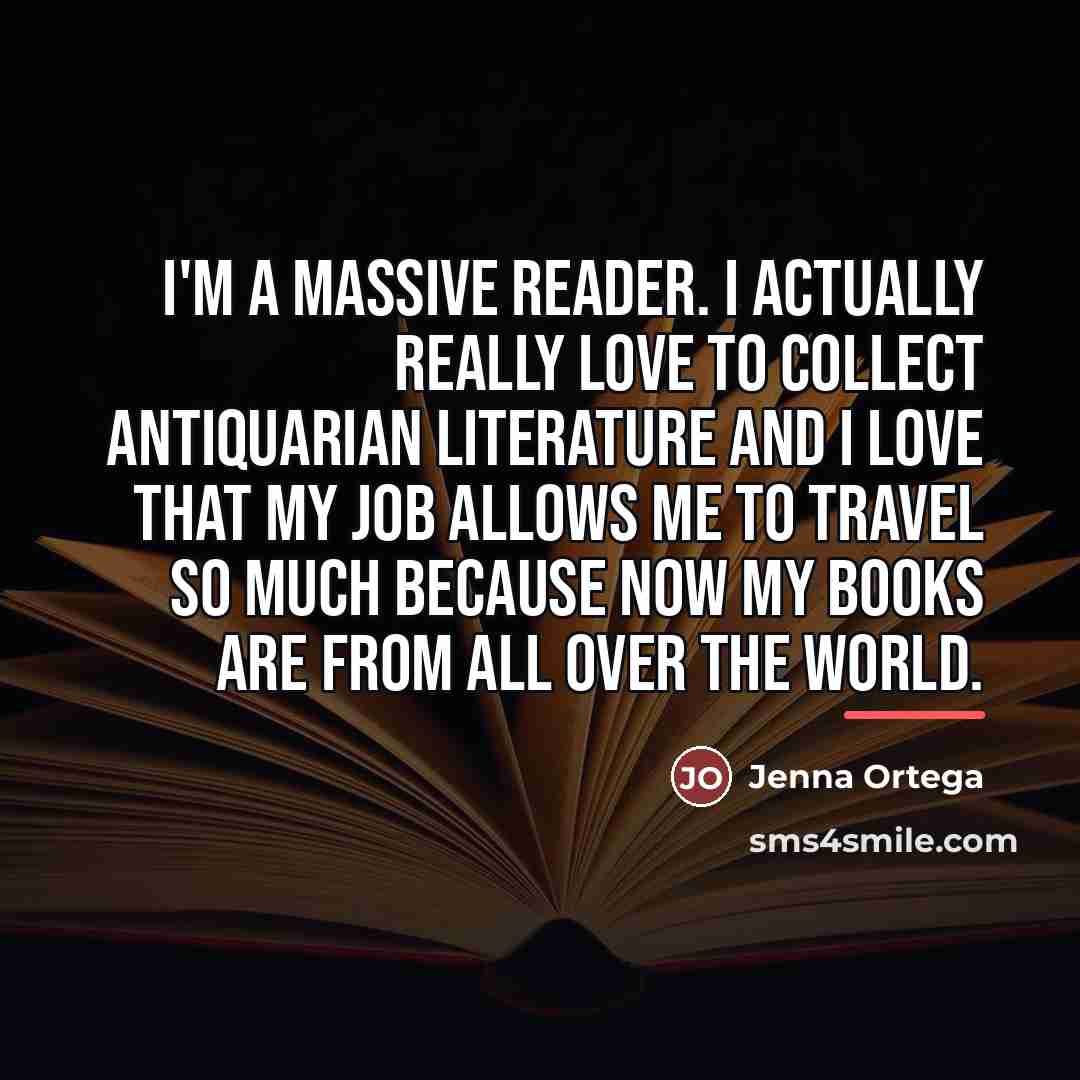 “I'm a massive reader. I actually really love to collect…” quote by Jenna Ortega